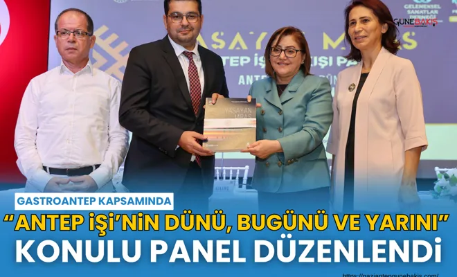 GastroAntep kapsamında “Antep İşi’nin Dünü, Bugünü ve Yarını” konulu panel düzenlendi