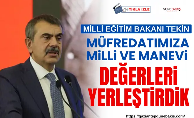 Milli Eğitim Bakanı Tekin: Müfredatımıza milli ve manevi değerleri yerleştirdik