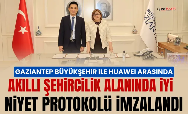 Gaziantep Büyükşehir ile Huaweı arasında akıllı şehircilik alanında iyi niyet protokolü imzalandı