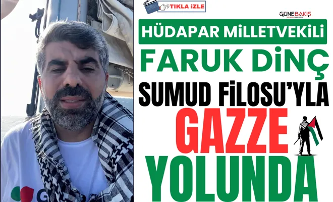 HÜDAPAR Milletvekili Faruk Dinç Sumud Filosu’yla Gazze yolunda