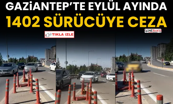 Gaziantep’te eylül ayında 1402 sürücüye ceza