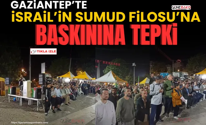 Gaziantep’te İsrail’in Sumud Filosu’na baskınına tepki