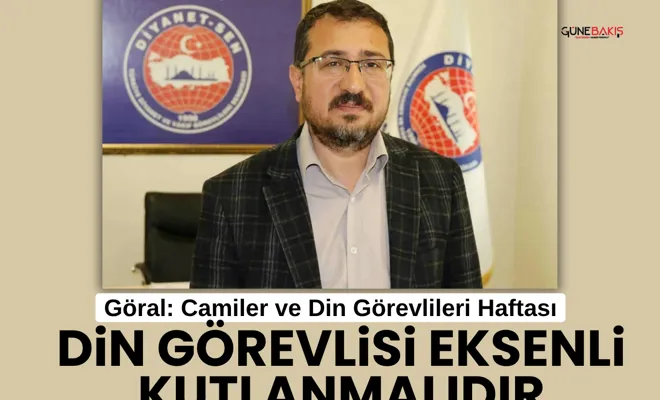 Göral: Camiler ve Din Görevlileri Haftası “Din görevlisi eksenli” kutlanmalıdır