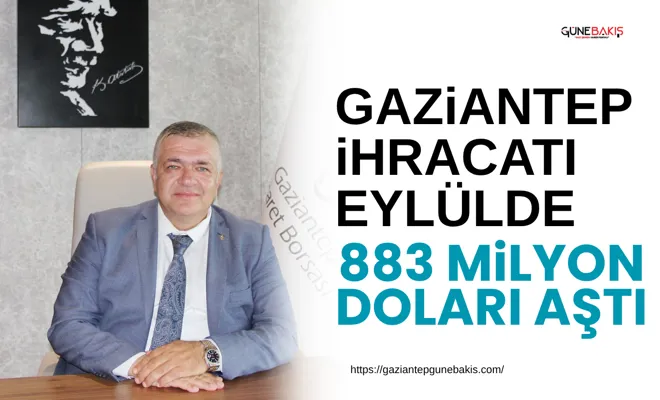 Gaziantep ihracatı eylülde 883 milyon doları aştı