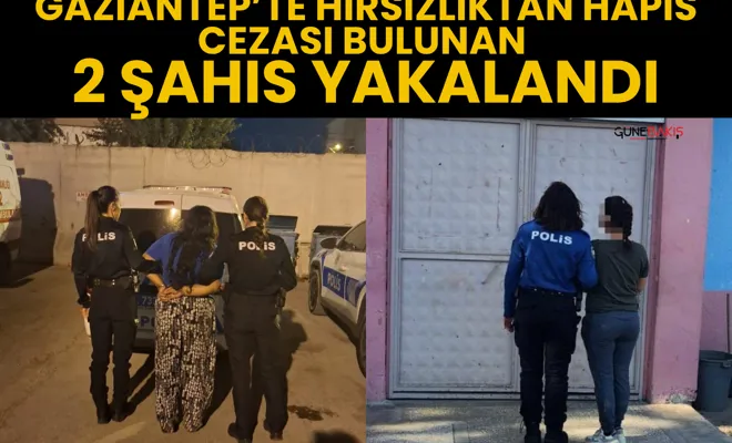 Gaziantep’te hırsızlıktan hapis cezası bulunan 2 şahıs yakalandı