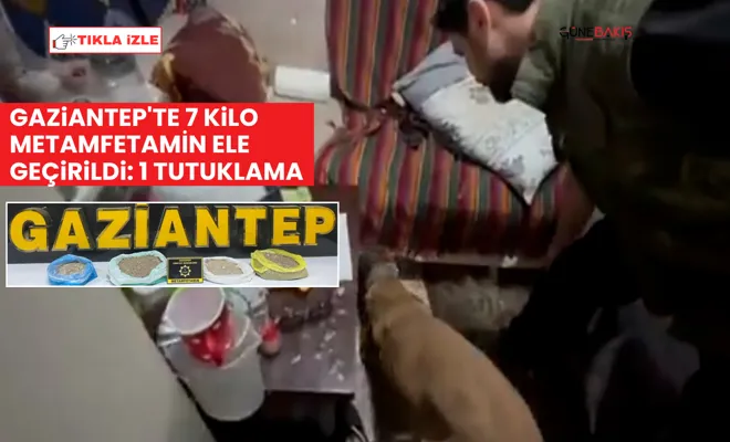 Gaziantep'te 7 kilo metamfetamin ele geçirildi: 1 tutuklama