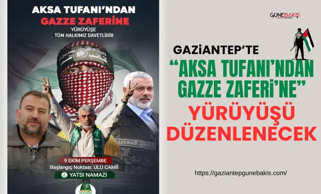 Gaziantep’te “Aksa Tufanı’ndan Gazze Zaferi’ne” yürüyüşü düzenlenecek