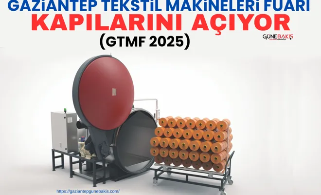 Gaziantep Tekstil Makineleri Fuarı (GTMF 2025) kapılarını açıyor