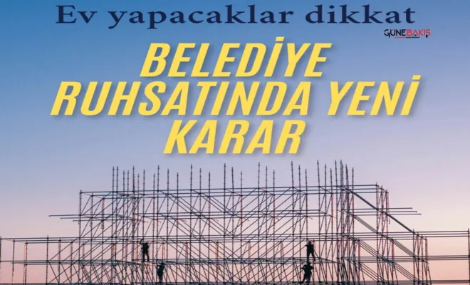 Ev yapacaklar dikkat: Belediye ruhsatında yeni karar
