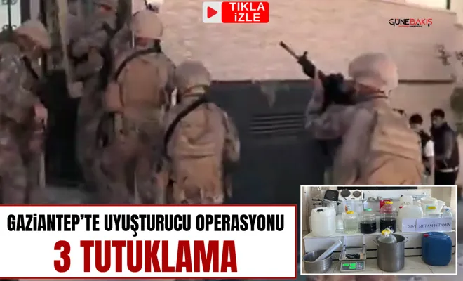Gaziantep’te uyuşturucu operasyonu: 3 tutuklama
