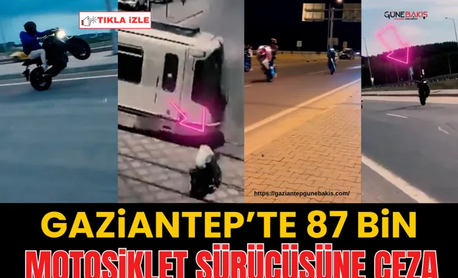 Gaziantep’te 87 bin motosiklet sürücüsüne ceza