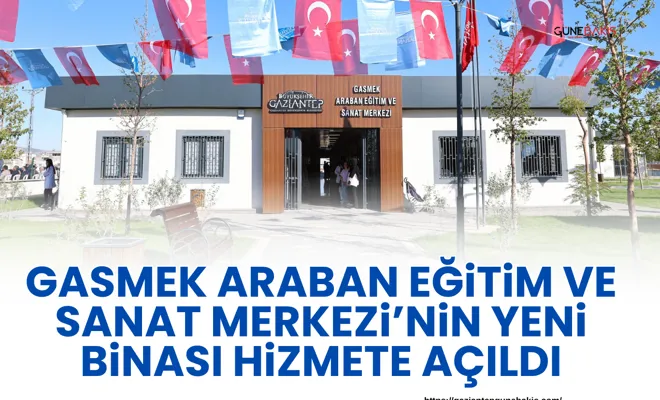 GASMEK Araban Eğitim ve Sanat Merkezi’nin yeni binası hizmete açıldı