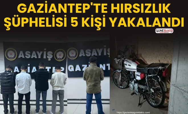 Gaziantep'te hırsızlık şüphelisi 5 kişi yakalandı