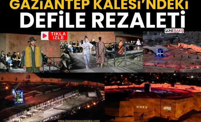 Gaziantep Kalesi’ndeki defile rezaleti