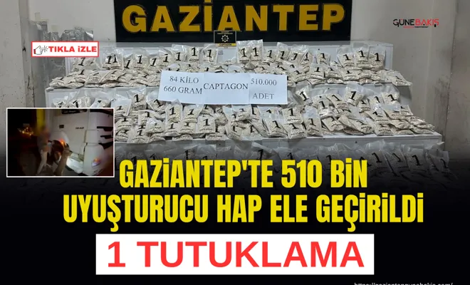 Gaziantep'te 510 bin uyuşturucu hap ele geçirildi: 1 tutuklama