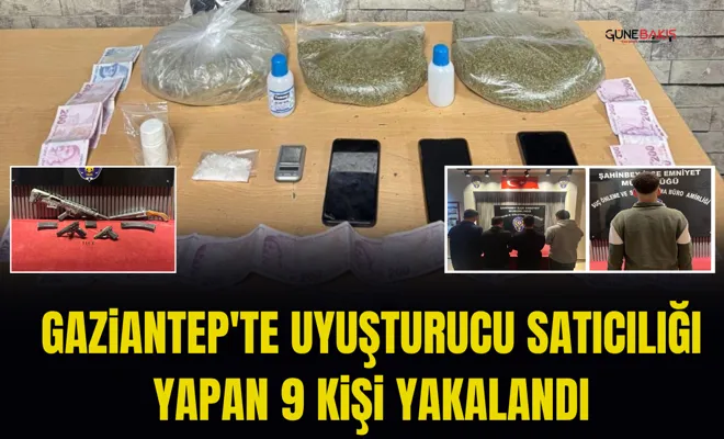 Gaziantep'te uyuşturucu satıcılığı yapan 9 kişi yakalandı