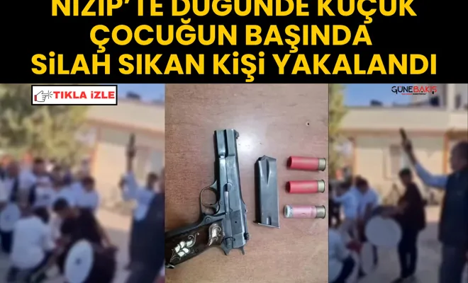 Nizip’te düğünde küçük çocuğun başında silah sıkan kişi yakalandı