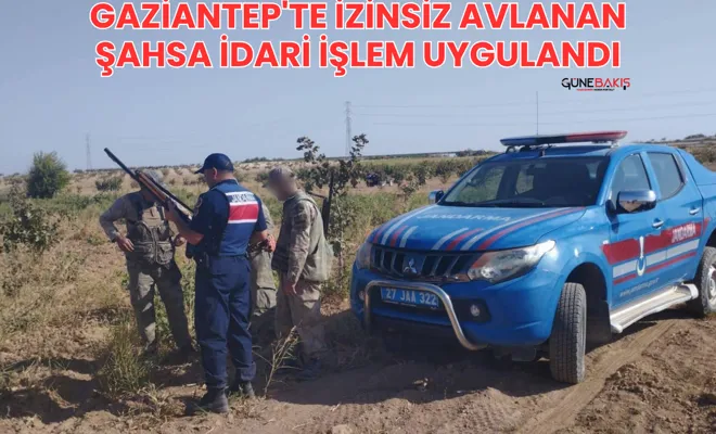 Gaziantep'te izinsiz avlanan şahsa idari işlem uygulandı