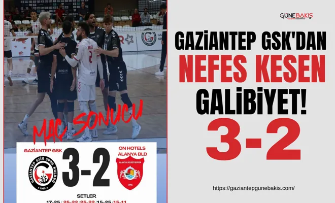 Gaziantep GSK'dan nefes kesen galibiyet! 3-2