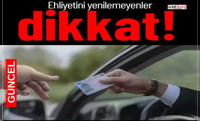 Eski tip ehliyet sahibi olanlar dikkat!