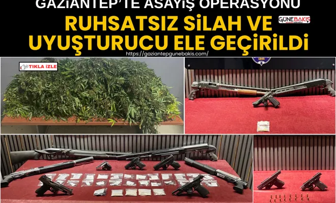 Gaziantep’te asayiş operasyonu: Ruhsatsız silah ve uyuşturucu ele geçirildi