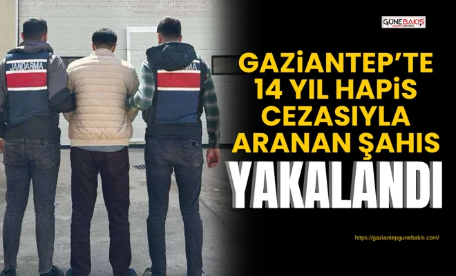 Gaziantep’te 14 yıl hapis cezasıyla aranan şahıs yakalandı