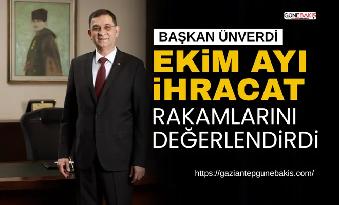Başkan Ünverdi ekim ayı ihracat rakamlarını değerlendirdi