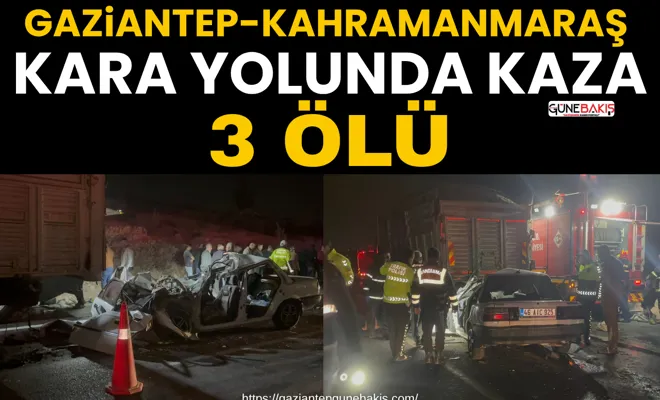 Gaziantep-Kahramanmaraş kara yolunda kaza: 3 ölü