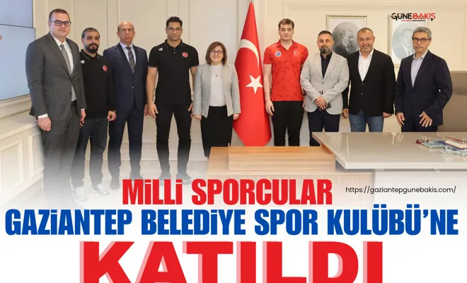 Milli sporcular Gaziantep Belediye Spor Kulübü’ne katıldı
