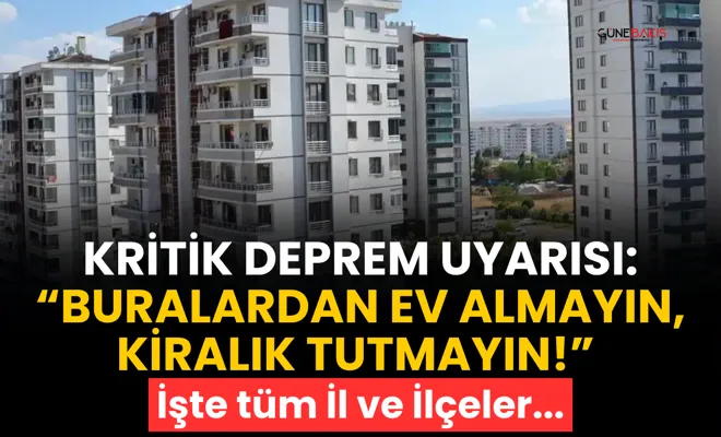 Kritik deprem uyarısı: “Buralardan ev almayın, kiralık tutmayın!”