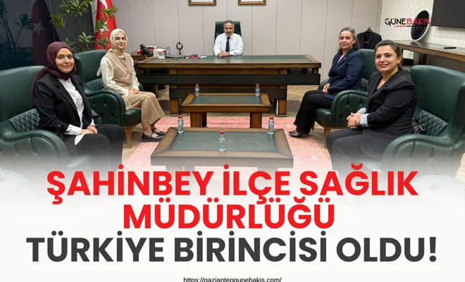 Şahinbey İlçe Sağlık Müdürlüğü Türkiye birincisi oldu!