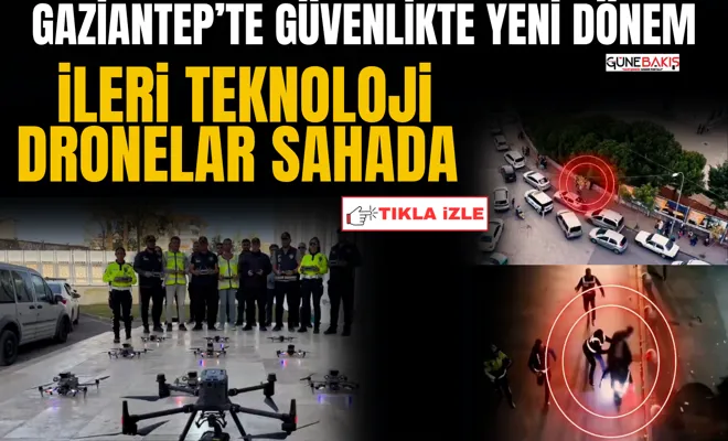 Gaziantep’te güvenlikte yeni dönem: ileri teknoloji dronelar sahada