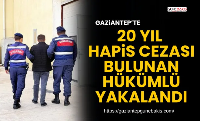 Gaziantep’te 20 yıl hapis cezası bulunan hükümlü yakalandı