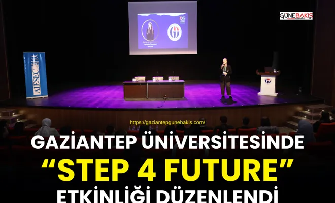 Gaziantep Üniversitesinde “Step 4 Future” etkinliği düzenlendi
