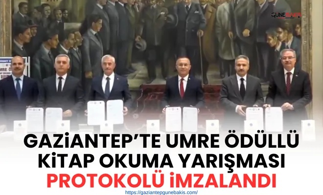 Gaziantep’te Umre Ödüllü Kitap Okuma Yarışması protokolü imzalandı