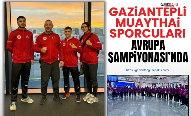Gaziantepli Muaythai sporcuları Avrupa Şampiyonası’nda