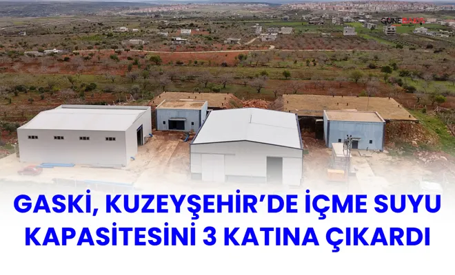 GASKİ, Kuzeyşehir’de içme suyu kapasitesini 3 katına çıkardı
