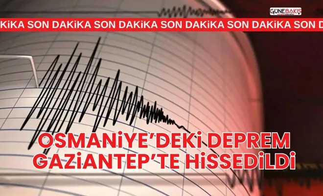 Osmaniye’deki deprem Gaziantep’te hissedildi