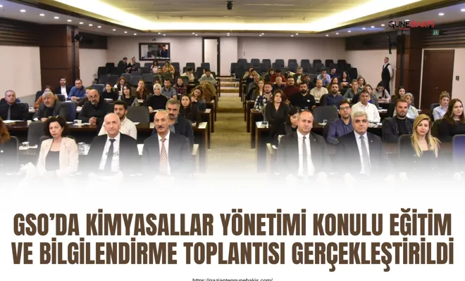 GSO’da kimyasallar yönetimi konulu eğitim ve bilgilendirme toplantısı gerçekleştirildi