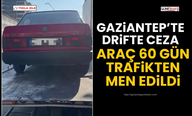 Gaziantep’te drifte ceza