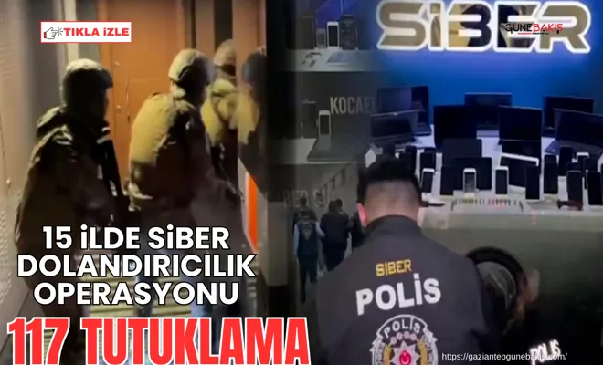15 ilde siber dolandırıcılık operasyonu: 117 tutuklama