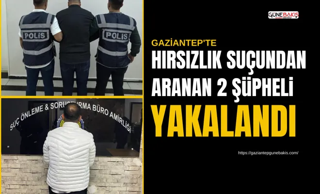 Gaziantep'te hırsızlık suçundan aranan 2 şüpheli yakalandı