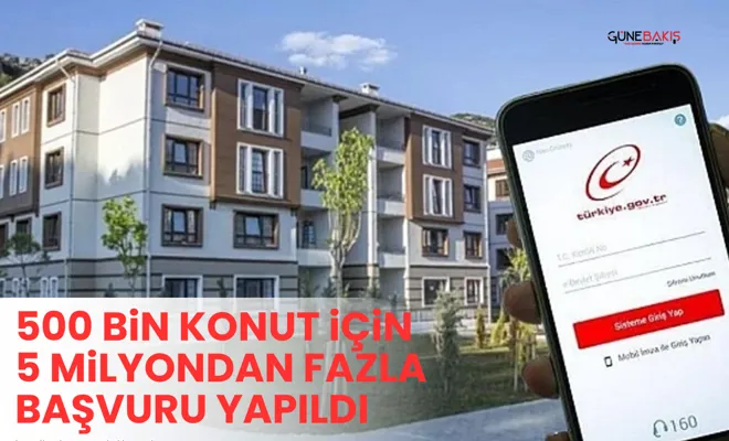 500 bin konut için 5 milyondan fazla başvuru yapıldı