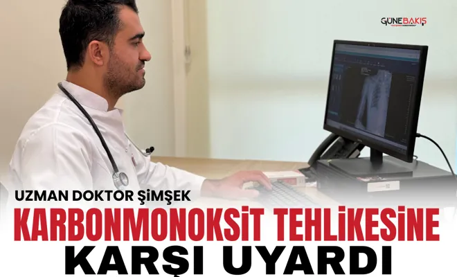 Uzman Doktor Şimşek, karbonmonoksit tehlikesine karşı uyardı
