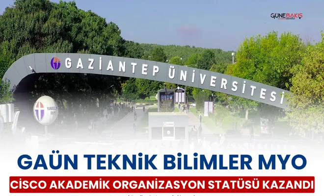 GAÜN Teknik Bilimler MYO Cisco akademik organizasyon statüsü kazandı