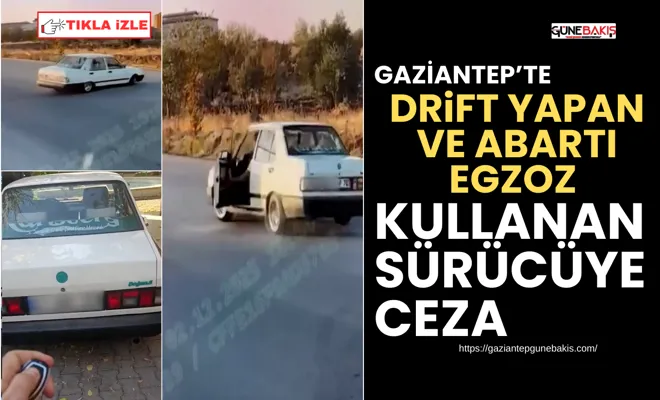 Gaziantep’te drift yapan ve abartı egzoz kullanan sürücüye ceza