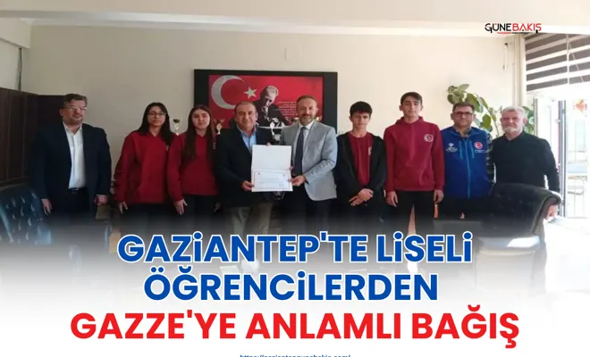 Gaziantep'te liseli öğrencilerden Gazze'ye anlamlı bağış