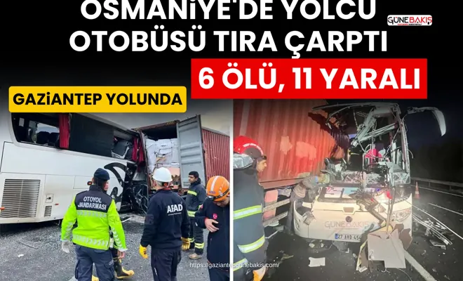 Osmaniye'de yolcu otobüsü TIR’a çarptı: 6 ölü, 11 yaralı