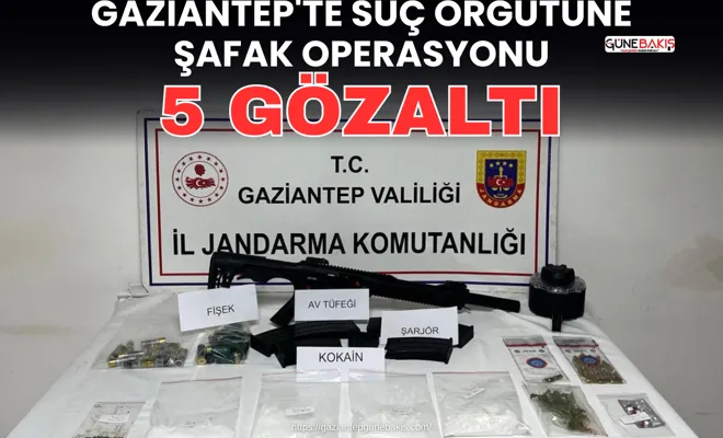 Gaziantep'te suç örgütüne şafak operasyonu: 5 gözaltı