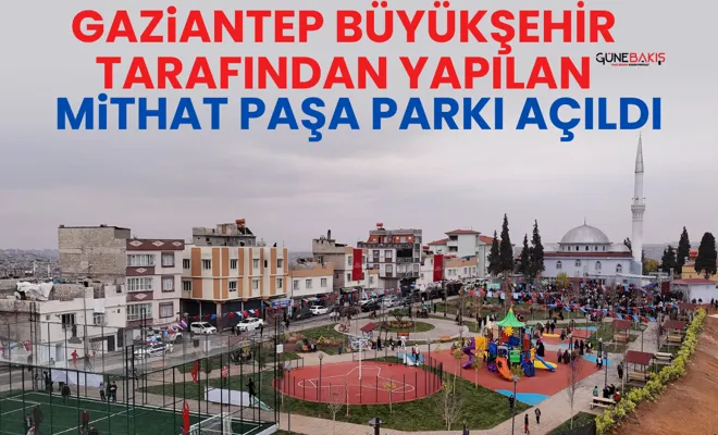 Gaziantep Büyükşehir tarafından yapılan Mithat Paşa Parkı açıldı